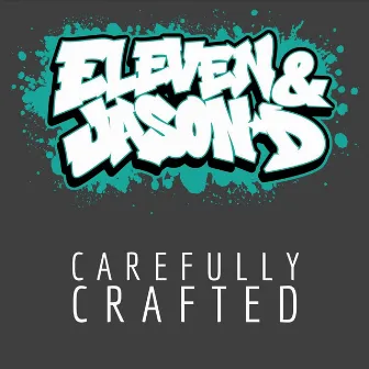 Carefully Crafted by Eleven & Jason D