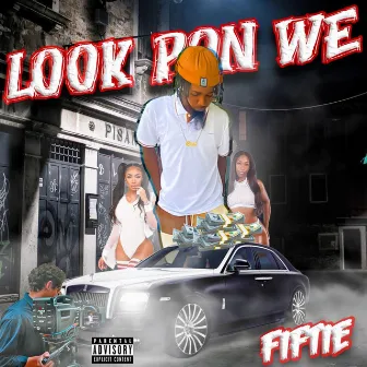 Look Pon We by Fiftie