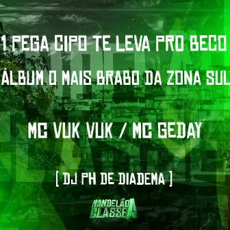 Pega Cipo Te Leva pro Beco - Álbum o Mais Brabo da Zona Sul by MC Geday