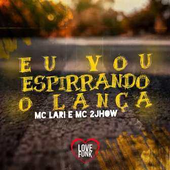 Eu Vou Espirrando o Lança by MC Lari