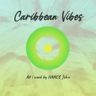 Caribbean Vibes - All I Need by Hance John