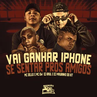 Vai Ganhar Iphone Se Sentar Pros Amigos by DJ Maurinho do Kit