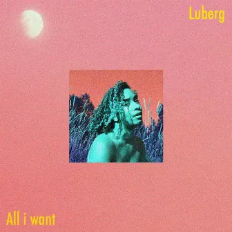 All i want is you by Lu Berg