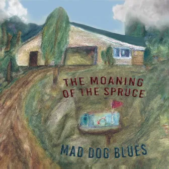 The Moaning of the Spruce by Mad Dog Blues