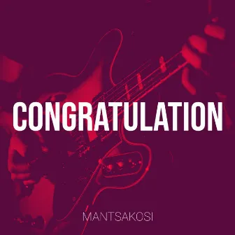 Congratulation by Mantsakosi