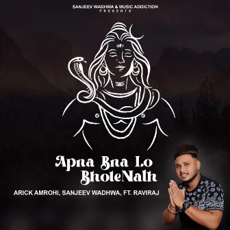 Apna Bna Lo Bhole Nath by Sanjeev Wadhwa