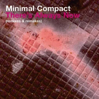 There's Always Now (Remixes and Remakes) by Minimal Compact