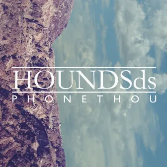 Phone Thou by HOUNDSds