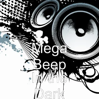 In the Dark by Mega Beep