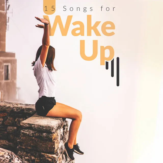 15 Songs for Wake Up: Good Vibes, Sunny Morning with Energy Chillout Music, Don’t Waste the Day