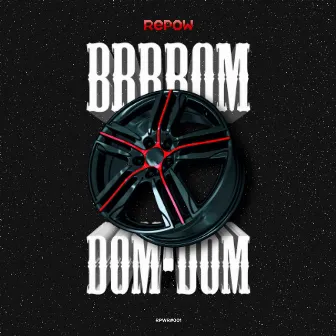 Brrrom Dom Dom by Repow