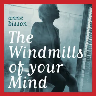 The Windmills of Your Mind by Anne Bisson