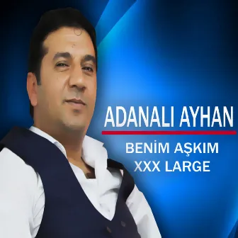 Benim Aşkım XXX Large by Adanalı Ayhan