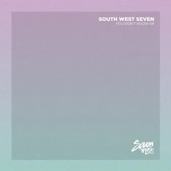 You Don't Know EP by South West Seven