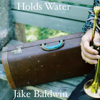 Holds Water by Jake Baldwin