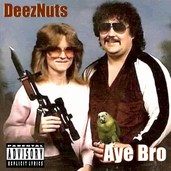 Aye Bro by DeezNuts