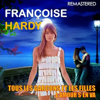 Tous les garçons et les filles / L'amour s'en va (Remastered) by Françoise Hardy