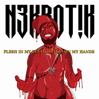 Flesh in My Teeth, Blood on My Hands by N3kr0t!k