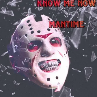 Know Me now by Mantime