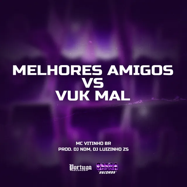 Melhores Amigos vs Vuk Mal