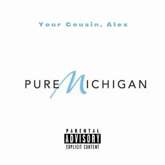 Pure Michigan by Your Cousin, Alex