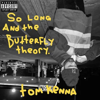 So Long and The Butterfly Theory by Tom Kenna