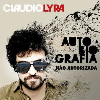 Autobiografia Não Autorizada by Claudio Lyra