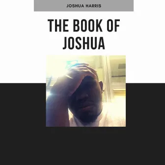 The Book of Joshua by Joshua Harris