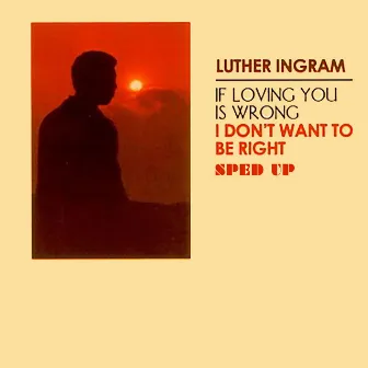 (If Loving You Is Wrong) I Don't Want to Be Right [Sped Up] by Luther Ingram