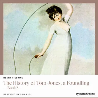 The History of Tom Jones, a Foundling [Book 8 (Unabridged)] by Henry Fielding