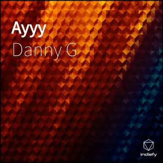 Ayyy by Danny G