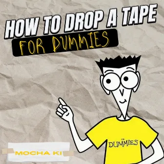 How To Drop A Tape For Dummies by Mocha Ki