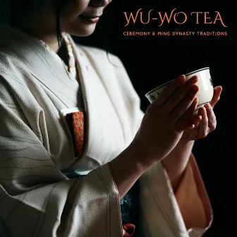 Wu-Wo Tea Ceremony & Ming Dynasty Traditions: Meditation with the Tea, Traditional Chinese Gong-Fu Tea Brewing by Asian Music Station