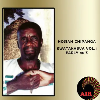 Kwatakabva Early 80's (Vol. 1) by Hosiah Chipanga