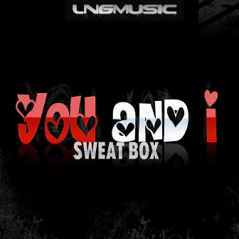 You And I by Sweat Box