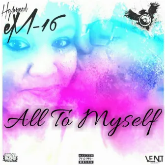 All To Myself by Hybreed eM-16