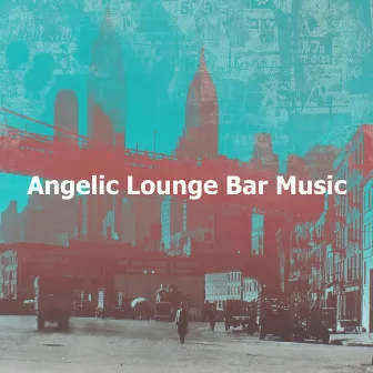 Angelic Lounge Bar Music by 