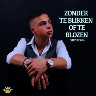 Zonder Te Blikken of Te Blozen by Driekes Hoekstra