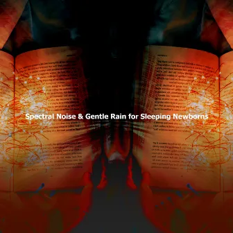 Spectral Noise & Gentle Rain for Sleeping Newborns by Pink Noise Baby Sleep