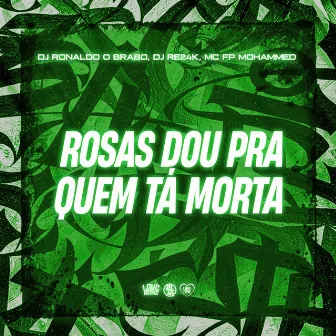 Rosas Dou pra Quem Ta Morta by DJ Re24k