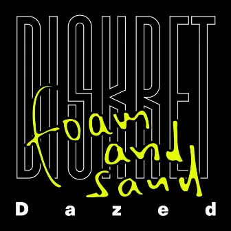 Dazed (Foam and Sand Remix) by Diskret