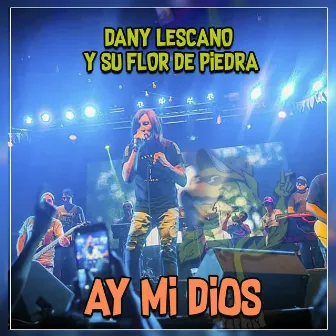 Ay Mi Dios by Dany Lescano y Su Flor de Piedra