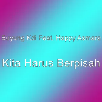 Kita Harus Berpisah by Buyung Kdi