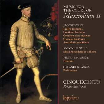 Music for the Court of Maximilian II: Vaet, Lassus, Galli by Jacobus Vaet