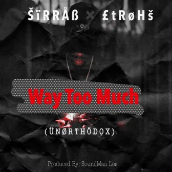 Way Too Much by Sirrab Etrohs