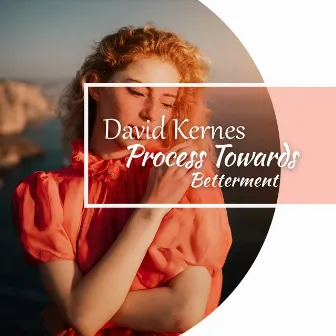 Process Towards Betterment by David Kernes