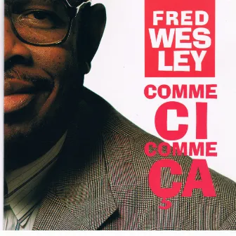 Comme Ci Comme Ca by Fred Wesley