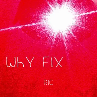 Why Fix by Ric