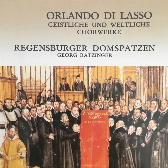 Orlando di Lasso: Geistliche und weltliche Chorwerke by Georg Ratzinger