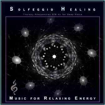 Solfeggio Healing: Therapy Frequencies 528 Hz for Deep Focus by Music for Relaxing Energy